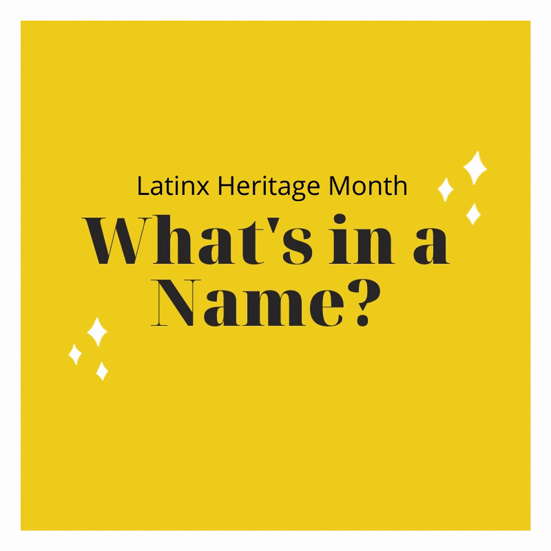 Yellow background with black text reading "Latinx Heritage Month What's in a Name?"
